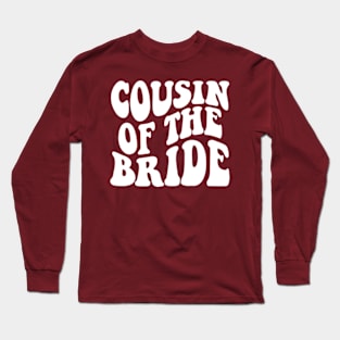 Cousin of the bride wedding bachelor party Matching Bridal Long Sleeve T-Shirt